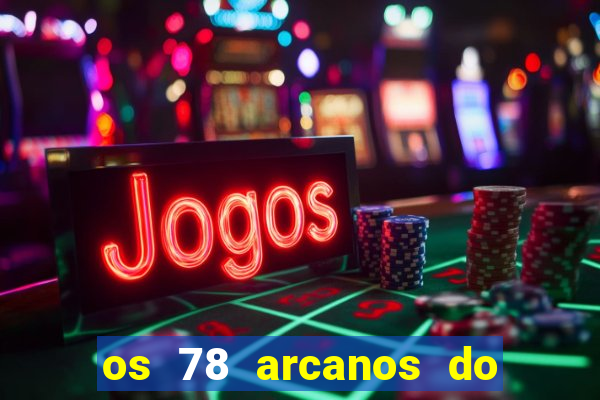 os 78 arcanos do tarot e seus significados